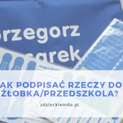 Jak podpisać worek do przedszkola, aby uniknąć zgubienia rzeczy dziecka